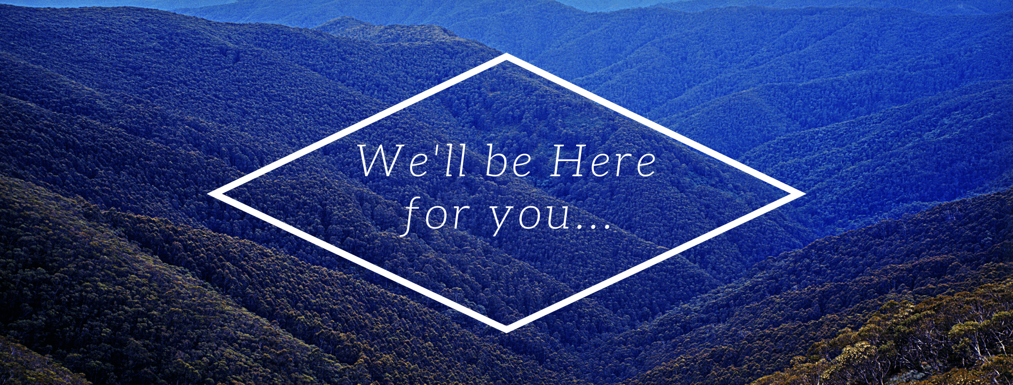 We'll Be Here For You...